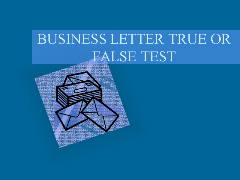 BUSINESS LETTER TRUE OR FALSE TEST